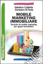 Mobile marketing immobiliare. Tecniche di mobile marketing per agenti immobiliari libro