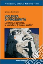 Violenza di prossimità. La vittima, il carnefice, lo spettatore e il «grande occhio» libro