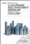 La valutazione degli investimenti immobiliari. L'analisi del mercato. Le tecniche di valutazione. Il controllo del rischio libro