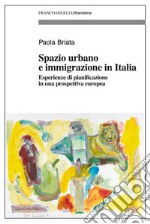 Spazio urbano e immigrazione in Italia. Esperienze di pianificazione in una prospettiva europea