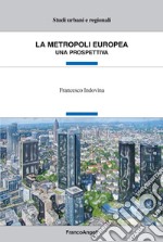 La metropoli europea. Una prospettiva libro