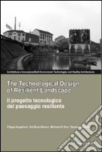 The technological design of resilient landscape-Il progetto tecnologi co del paesaggio resiliente libro