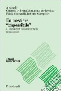 Un mestiere «impossibile». 21 protagonisti della psicoterapia si raccontano libro