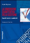 La dimensione quantitativa della gestione. Aspetti teorici e applicativi libro