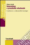 Innovazione e prossimità relazionale. Il contesto dei parchi scientifici tecnologici libro