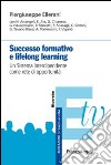 Successo formativo e lifelong learning. Un sistema interdipendente come rete di opportunità libro