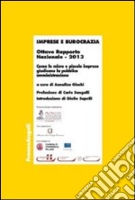 Imprese e burocrazia. Come le micro e piccole imprese giudicano la pubblica amministrazione. Ottavo rapporto nazionale 2013