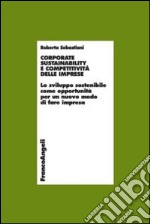 Corporate sustainability e competitività delle imprese. Lo sviluppo sostenibile come opportunità per un nuovo modo di fare impresa