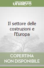 Il settore delle costruzioni e l'Europa libro