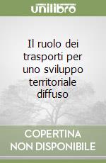 Il ruolo dei trasporti per uno sviluppo territoriale diffuso