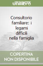 Consultorio familiare: i legami difficili nella famiglia libro