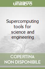 Supercomputing tools for science and engineering libro