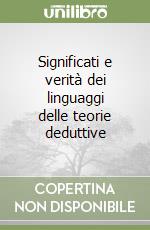 Significati e verità dei linguaggi delle teorie deduttive libro