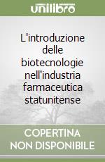 L'introduzione delle biotecnologie nell'industria farmaceutica statunitense libro