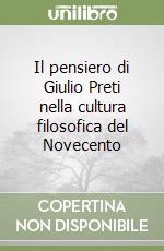 Il pensiero di Giulio Preti nella cultura filosofica del Novecento libro