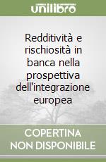 Redditività e rischiosità in banca nella prospettiva dell'integrazione europea libro