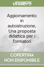 Aggiornamento in autoistruzione. Una proposta didattica per i formatori libro