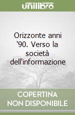 Orizzonte anni '90. Verso la società dell'informazione libro