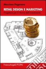 Retail design e marketing. Progettare per il ritorno dell'investimento libro