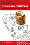 Retail design e marketing. Progettare per il ritorno dell'investimento libro