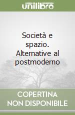 Società e spazio. Alternative al postmoderno libro