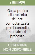 Guida pratica alla raccolta dei dati computerizzata per il controllo statistico di processo libro