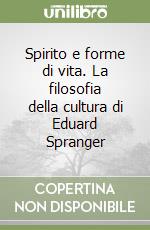 Spirito e forme di vita. La filosofia della cultura di Eduard Spranger