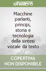 Macchine parlanti, principi, storia e tecnologia della sintesi vocale da testo