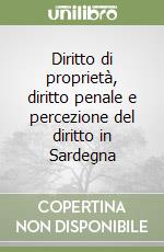 Diritto di proprietà, diritto penale e percezione del diritto in Sardegna libro