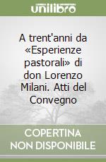 A trent'anni da «Esperienze pastorali» di don Lorenzo Milani. Atti del Convegno libro