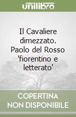 Il Cavaliere dimezzato. Paolo del Rosso "fiorentino e letterato" libro