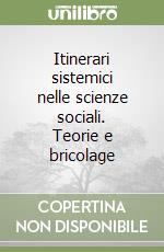 Itinerari sistemici nelle scienze sociali. Teorie e bricolage