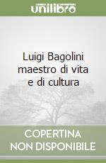 Luigi Bagolini maestro di vita e di cultura