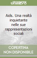 Aids. Una realtà inquietante nelle sue rappresentazioni sociali libro