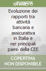 Evoluzione dei rapporti tra attività bancaria e assicurativa in Italia e nei principali paesi della CEE libro