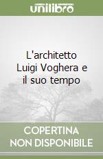 L'architetto Luigi Voghera e il suo tempo libro