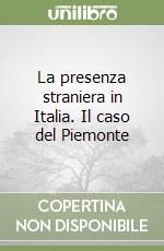 La presenza straniera in Italia. Il caso del Piemonte