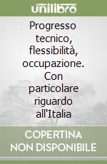 Progresso tecnico, flessibilità, occupazione. Con particolare riguardo all'Italia libro