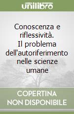 Conoscenza e riflessività. Il problema dell'autoriferimento nelle scienze umane libro