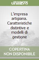 L'impresa artigiana. Caratteristiche distintive e modelli di gestione libro