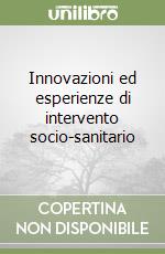 Innovazioni ed esperienze di intervento socio-sanitario