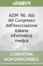 AIIM '90. Atti del Congresso dell'Associazione italiana informatica medica libro