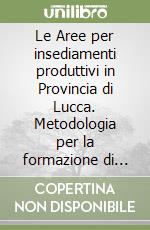 Le Aree per insediamenti produttivi in Provincia di Lucca. Metodologia per la formazione di una banca dati e sua sperimentazione