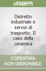 Distretto industriale e servizi di trasporto. Il caso della ceramica