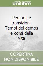 Percorsi e transizioni. Tempi del demos e corsi della vita libro