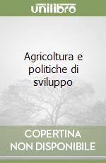 Agricoltura e politiche di sviluppo libro