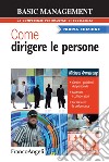 Come dirigere le persone. Gestire i problemi del personale. Motivare i collaboratori. Far crescere le performance libro