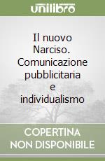 Il nuovo Narciso. Comunicazione pubblicitaria e individualismo libro