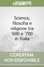 Scienza, filosofia e religione tra '600 e '700 in Italia libro