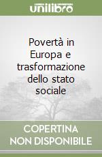 Povertà in Europa e trasformazione dello stato sociale libro